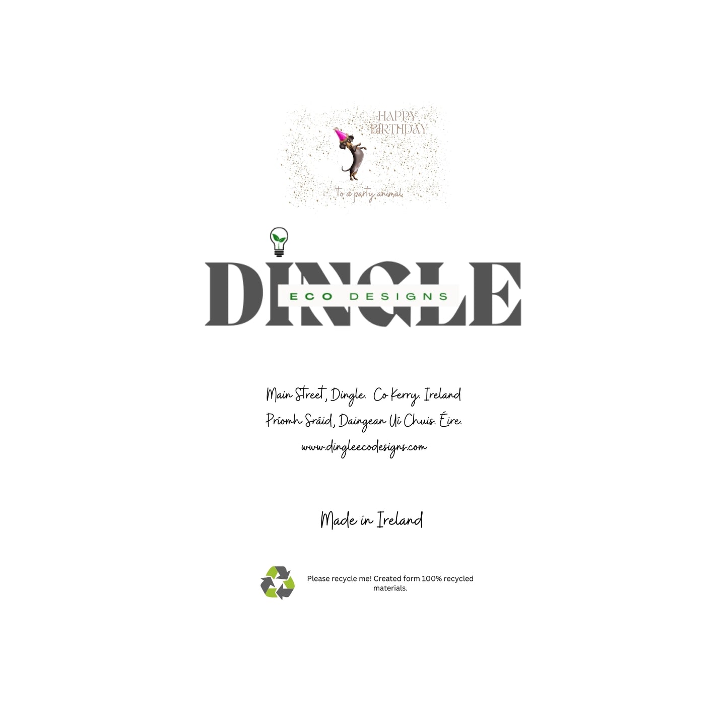 Dancing Dachshund Birthday Card – Eco-Friendly Fun
Celebrate in style with this adorable "Happy Birthday" card featuring a dancing Dachshund in a festive party hat!
🎉 Charming Design: Perfect for dog lovers, adding playful joy to any birthday.
♻️ Eco-Friendly: Made from recycled materials with care for the planet.
🇮🇪 Locally Crafted: Designed on the Dingle Peninsula, blending charm with sustainability.
Spread smiles and keep it green with this delightful birthday card!